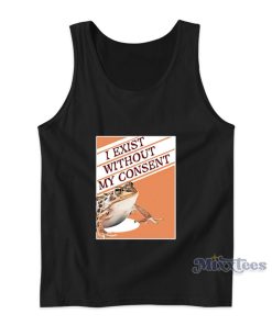 I Exist Without My Consent Frog Surreal Tank Top I Exist Without My Consent Frog Surreal Tank Top