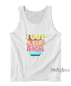 I Got A Dig Bick Tank Top For Unisex