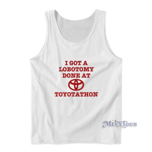 I Got A Lobotomy Done At Toyotathon Tank Top