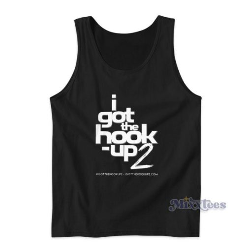 I Got The Hook Up 2 Tank Top Cheap Custom