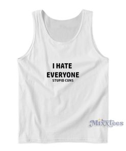 I Hate Everyone Stupid Cunts Tank Top I Hate Everyone Stupid Cunts Tank Top
