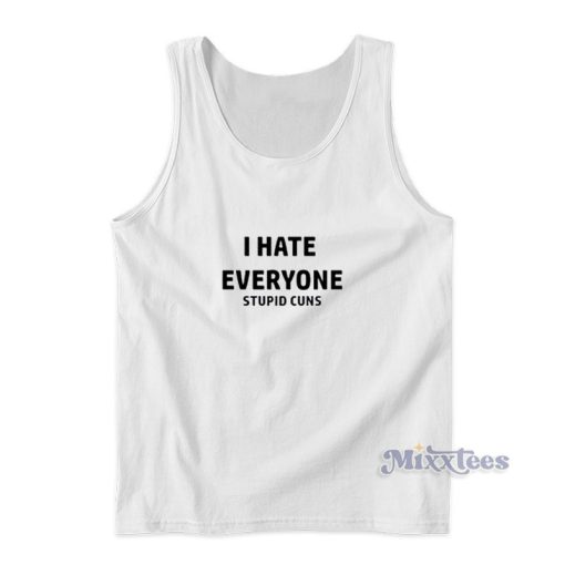 I Hate Everyone Stupid Cunts Tank Top