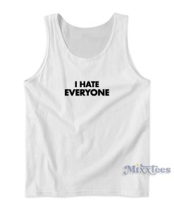 I Hate Everyone Tank Top for Unisex I Hate Everyone Tank Top for Unisex