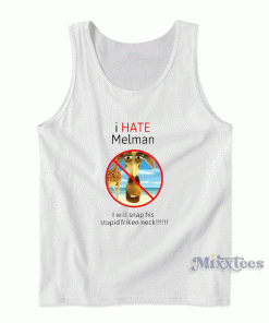 I Hate Melman I Will Snap His Stupid Friken Neck Tank Top I Hate Melman I Will Snap His Stupid Friken Neck Tank Top