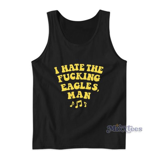 I Hate The Fucking Eagles Man Tank Top