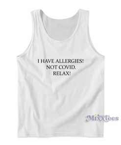 I Have Allergies Not Covid Relax Tank Top for Unisex I Have Allergies Not Covid Relax Tank Top for Unisex