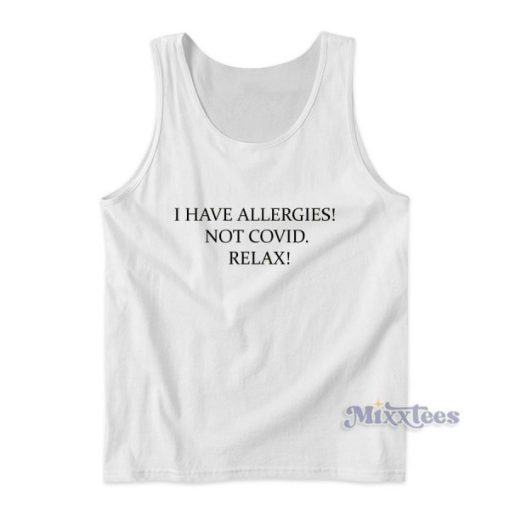 I Have Allergies Not Covid Relax Tank Top for Unisex
