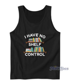 I Have No Shelf Control Tank Top I Have No Shelf Control Tank Top