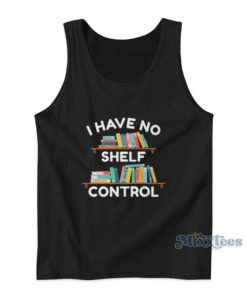 I Have No Shelf Control Tank Top