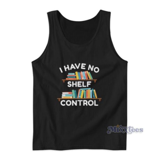 I Have No Shelf Control Tank Top