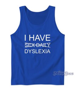 I Have Sexdaily Dyslexia Tank Top for Unisex I Have Sexdaily Dyslexia Tank Top for Unisex