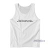 I Heard Too Many Sounds At Once and Now I Am A Bitch Tank Top
