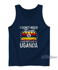 I Just Need To Go to Uganda Tank Top for Unisex I Just Need To Go to Uganda Tank Top for Unisex