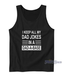 I Keep All My Dad Jokes In A Dad A Base Tank Top I Keep All My Dad Jokes In A Dad A Base Tank Top