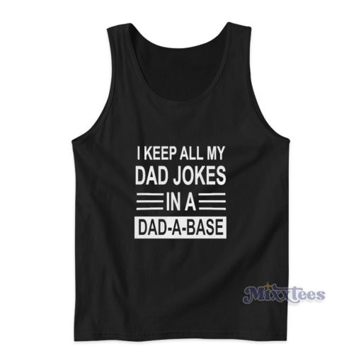 I Keep All My Dad Jokes In A Dad A Base Tank Top