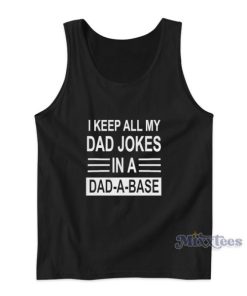 I Keep All My Dad Jokes In A Dad A Base Tank Top