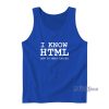 I Know HTML How To Meet Ladies Tank Top For Unisex