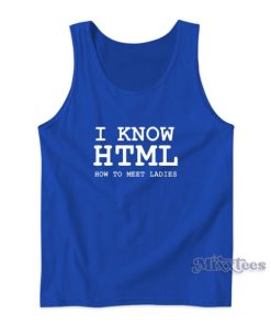 I Know HTML How To Meet Ladies Tank Top For Unisex