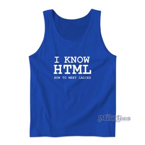 I Know HTML How To Meet Ladies Tank Top For Unisex