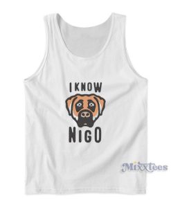 I Know Nigo Tank Top For Unisex