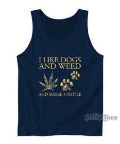 I Like Dogs And Weed And Maybe 3 People Tank Top I Like Dogs And Weed And Maybe 3 People Tank Top