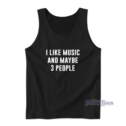 I Like Music And Maybe 3 People Tank Top for Unisex