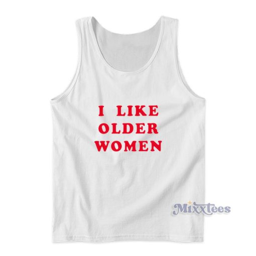 I Like Older Women Tank Top