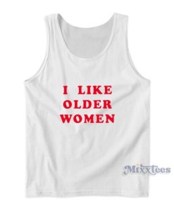 I Like Older Women Tank Top