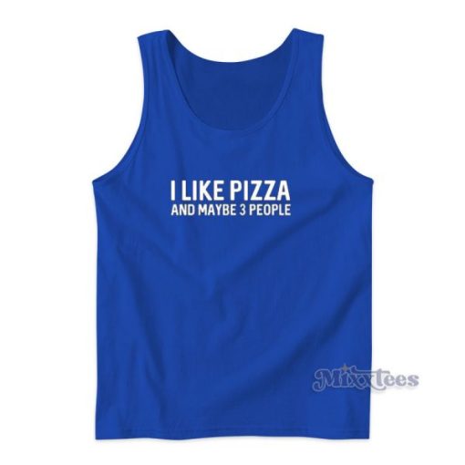 I Like Pizza and Maybe 3 People Tank Top for Unisex