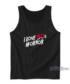 I Love 80s Horror Tank Top For Unisex