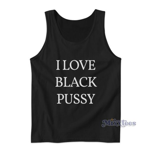 I Love Black Pussy Tank Top