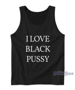 I Love Black Pussy Tank Top