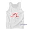I Love Cats Not You Tank Top For Unisex