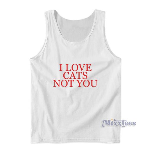 I Love Cats Not You Tank Top For Unisex