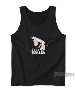 I Love Caulk Tank Top Cheap Custom for Unisex