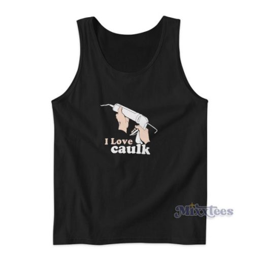 I Love Caulk Tank Top Cheap Custom for Unisex