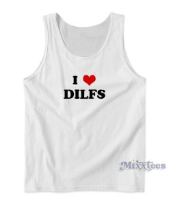I Love Dilfs Funny Tank Top for Unisex