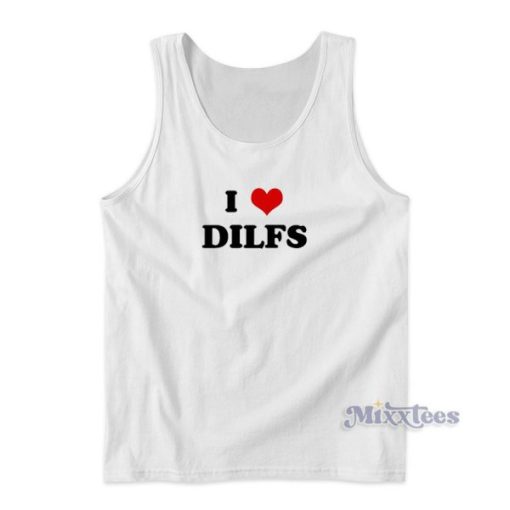 I Love Dilfs Funny Tank Top for Unisex