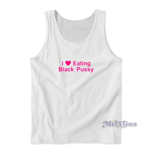 I Love Eating Black Pussy Tank Top for Unisex