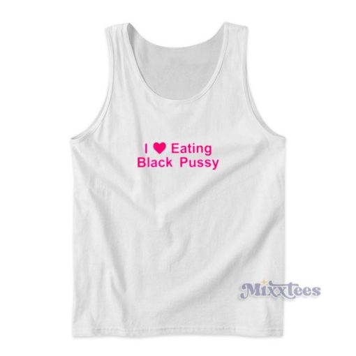 I Love Eating Black Pussy Tank Top for Unisex