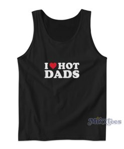 I Love Hot Dads Tank Top For Unisex I Love Hot Dads Tank Top For Unisex