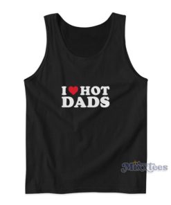 I Love Hot Dads Tank Top For Unisex