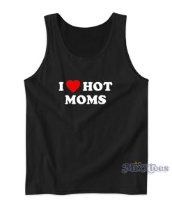 I Love Hot Moms Pullover Tank Top for Unisex I Love Hot Moms Pullover Tank Top for Unisex