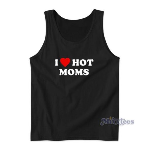 I Love Hot Moms Pullover Tank Top for Unisex