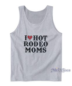 I Love Hot Rodeo Moms Tank Top