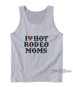 I Love Hot Rodeo Moms Tank Top