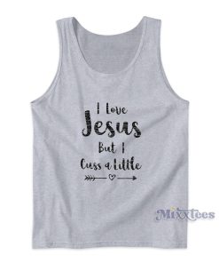 I Love Jesus But I Cuss A Little Quote Tank Top