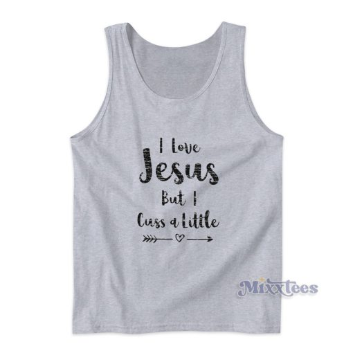 I Love Jesus But I Cuss A Little Quote Tank Top