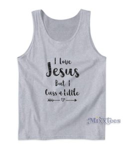 I Love Jesus But I Cuss A Little Quote Tank Top