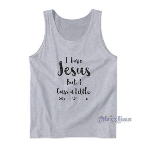 I Love Jesus But I Cuss A Little Quote Tank Top